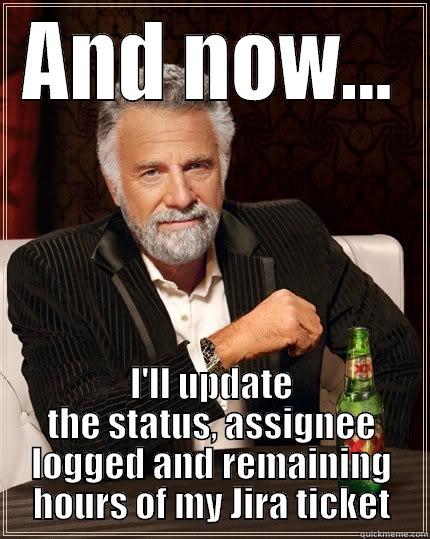 Sync Jira with scrum board - AND NOW... I'LL UPDATE THE STATUS, ASSIGNEE LOGGED AND REMAINING HOURS OF MY JIRA TICKET The Most Interesting Man In The World