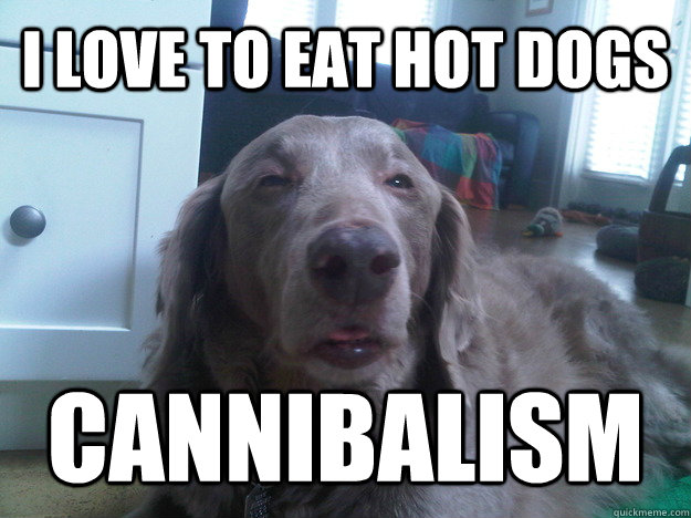 I love to eat hot dogs cannibalism   10 Dog