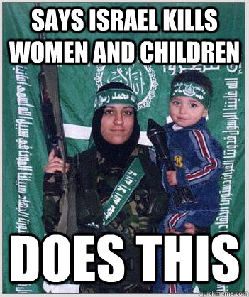 Says Israel kills Women and Children Does this  