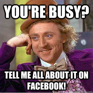 You're Busy? Tell me all about it on Facebook!  