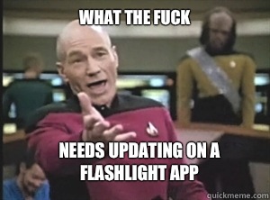 What the fuck needs updating on a flashlight app  Annoyed Picard
