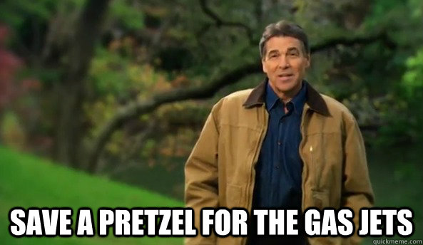  Save a pretzel for the gas jets  Rick perry