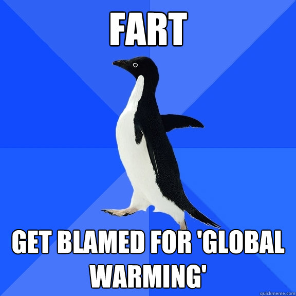 fart get blamed for 'global warming'   Socially Awkward Penguin
