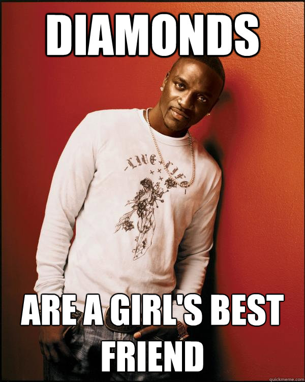 Diamonds are a girl's best friend  Advice Akon