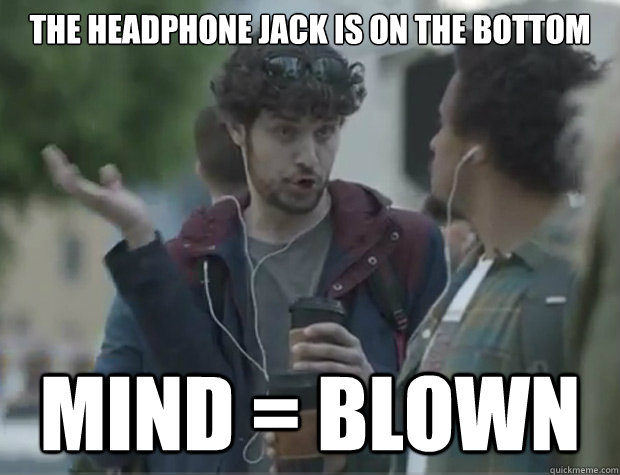 The headphone jack is on the bottom MIND = BLOWN - The headphone jack is on the bottom MIND = BLOWN  Apple iphone