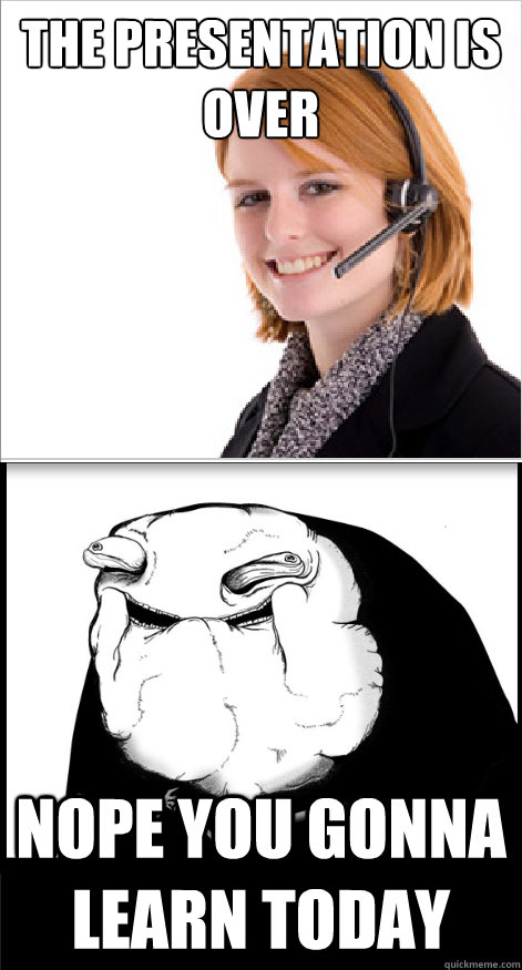 The presentation is over Nope you gonna learn today - The presentation is over Nope you gonna learn today  DAILY LIE