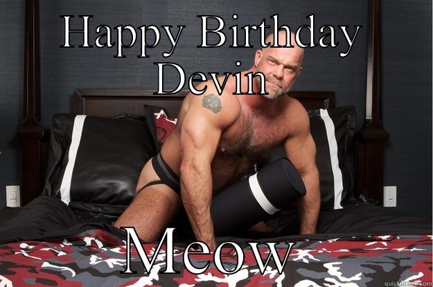 Develynns bday - HAPPY BIRTHDAY DEVIN MEOW Gorilla Man