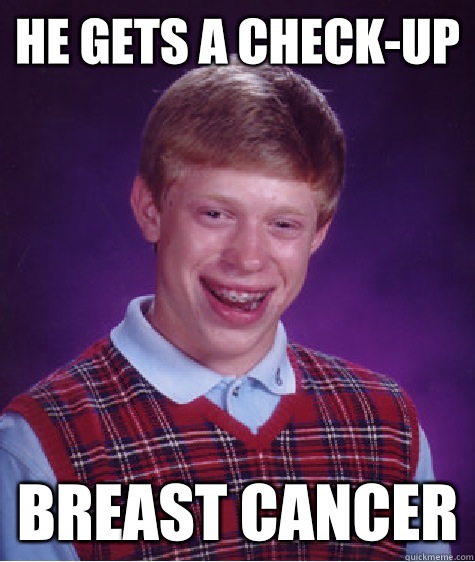 He gets a check-up breast cancer  Bad Luck Brian