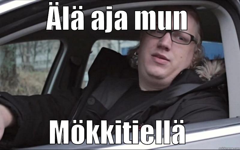 ÄLÄ AJA MUN MÖKKITIELLÄ Misc