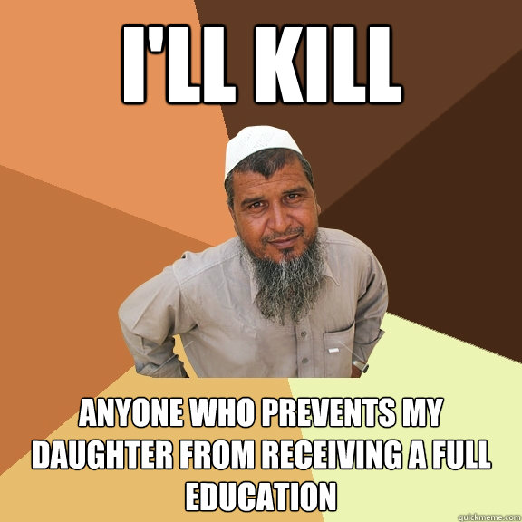 I'll kill anyone who prevents my daughter from receiving a full education  Ordinary Muslim Man