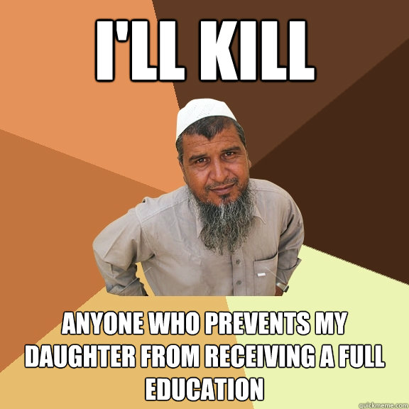 I'll kill anyone who prevents my daughter from receiving a full education - I'll kill anyone who prevents my daughter from receiving a full education  Ordinary Muslim Man