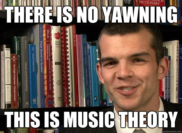 There is no yawning this is music theory  