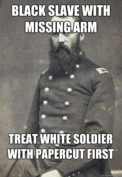 black slave with missing arm Treat white soldier with papercut first  Civil War Doctor