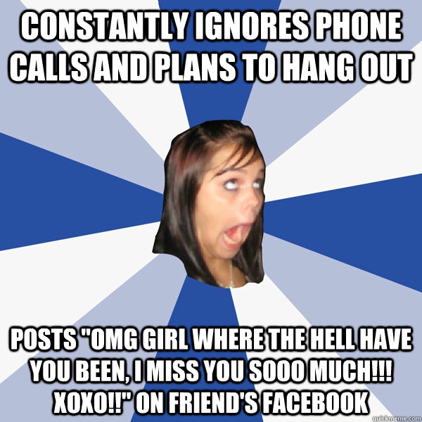 constantly ignores phone calls and plans to hang out posts 