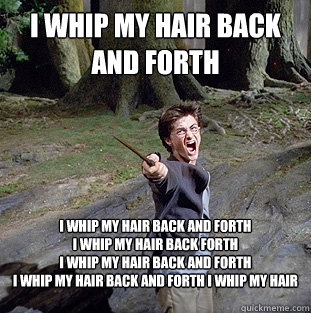 I WHIP MY HAIR BACK AND FORTH I WHIP MY HAIR BACK AND FORTH
I WHIP MY HAIR BACK FORTH
I WHIP MY HAIR BACK AND FORTH
I WHIP MY HAIR BACK AND FORTH I WHIP MY HAIR BACK AND FORTH I WHIP  - I WHIP MY HAIR BACK AND FORTH I WHIP MY HAIR BACK AND FORTH
I WHIP MY HAIR BACK FORTH
I WHIP MY HAIR BACK AND FORTH
I WHIP MY HAIR BACK AND FORTH I WHIP MY HAIR BACK AND FORTH I WHIP   Pissed off Harry