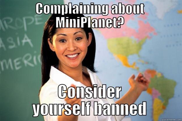 COMPLAINING ABOUT MINIPLANET? CONSIDER YOURSELF BANNED Unhelpful High School Teacher