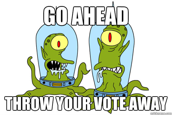 go ahead throw your vote away - go ahead throw your vote away  Kang and Kodos