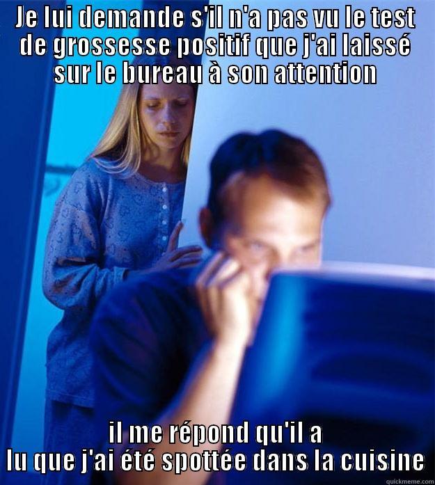 JE LUI DEMANDE S'IL N'A PAS VU LE TEST DE GROSSESSE POSITIF QUE J'AI LAISSÉ SUR LE BUREAU À SON ATTENTION IL ME RÉPOND QU'IL A LU QUE J'AI ÉTÉ SPOTTÉE DANS LA CUISINE Redditors Wife