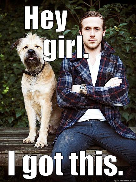 HEY         GIRL. I GOT THIS. Misc