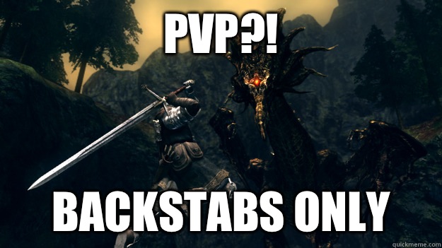 PVP?! Backstabs only  Dark Souls Meme