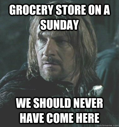 Grocery store on a sunday We should never have come here  