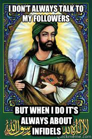 I don't always talk to my followers But when I do it's always about Infidels  most interesting mohamad