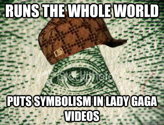 runs the whole world puts symbolism in lady gaga videos  Scumbag Illuminati