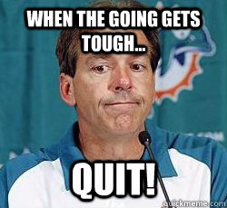 When the going gets tough... Quit! - When the going gets tough... Quit!  Nick Saban in the NFL