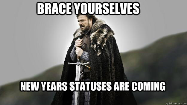 Brace Yourselves New Years statuses are coming  Ned stark winter is coming