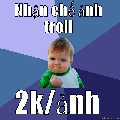 NHẬN CHẾ ẢNH TROLL 2K/ẢNH Success Kid