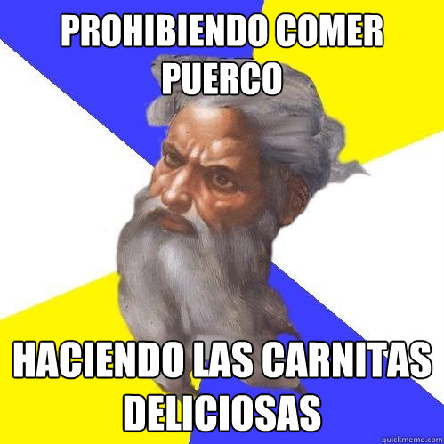 Prohibiendo comer puerco Haciendo las carnitas deliciosas  Advice God