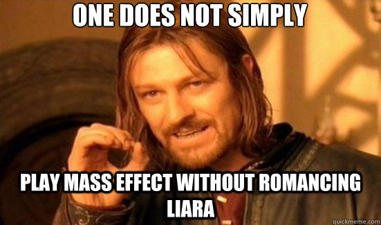 One does not simply play mass effect without romancing liara  90s Boromir