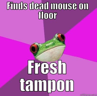 Finds dead mouse on floor: fresh tampon - FINDS DEAD MOUSE ON FLOOR FRESH TAMPON Foul Bachelorette Frog