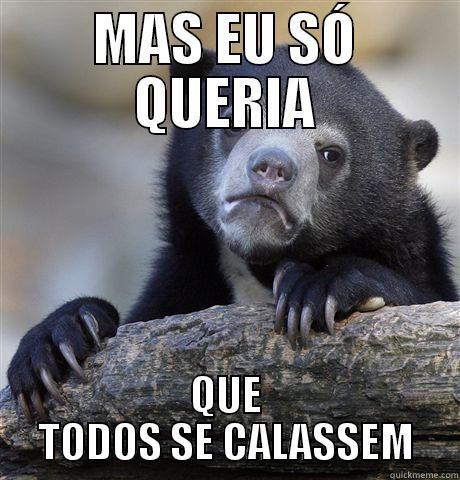 MAS EU SÓ QUERIA QUE TODOS SE CALASSEM Confession Bear