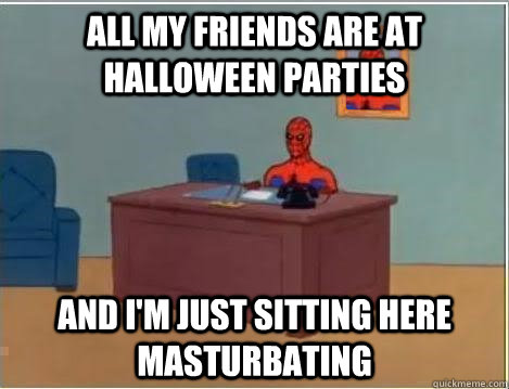 all my friends are at halloween parties  and i'm just sitting here masturbating   Spiderman Desk