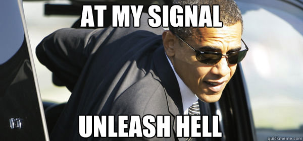 at my signal unleash hell - at my signal unleash hell  Obameme