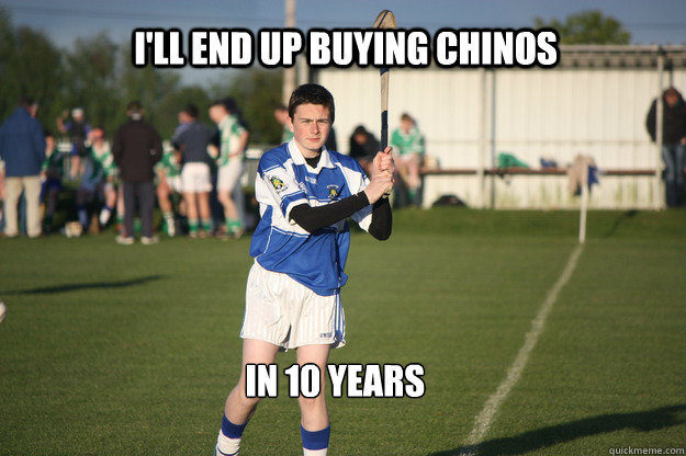 I'll end up buying chinos In 10 years  Mikeys infamous chinos