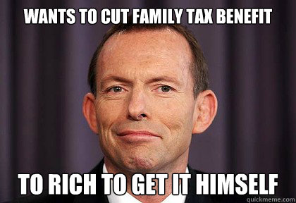 wants to cut family tax benefit to rich to get it himself  