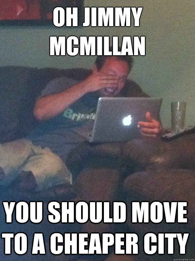 OH Jimmy McMillan You should move to a cheaper city - OH Jimmy McMillan You should move to a cheaper city  Misc