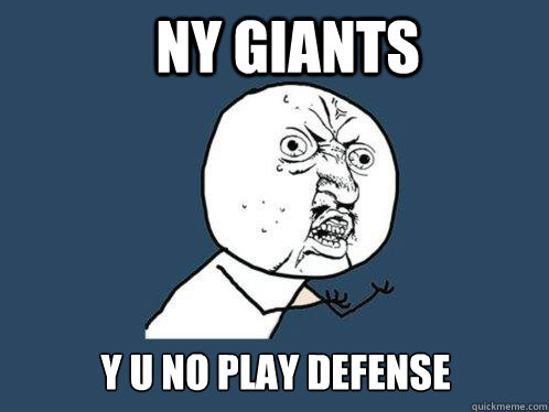 NY Giants y u no play defense  Y U No