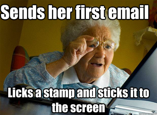 Sends her first email Licks a stamp and sticks it to the screen  Grandma finds the Internet