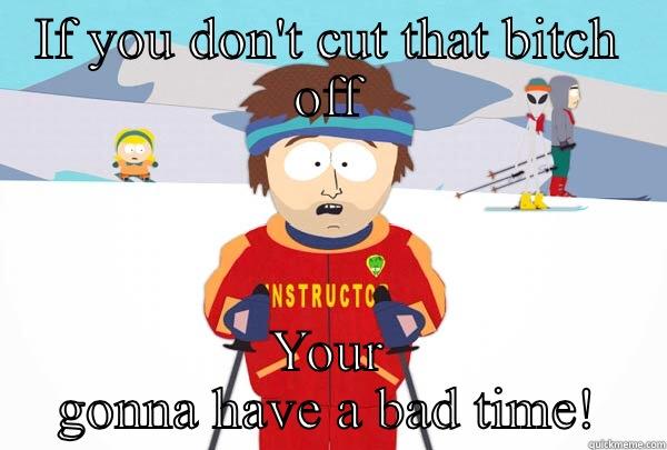 IF YOU DON'T CUT THAT BITCH OFF YOUR GONNA HAVE A BAD TIME! Super Cool Ski Instructor