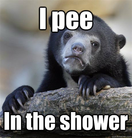 I pee In the shower  Confession Bear