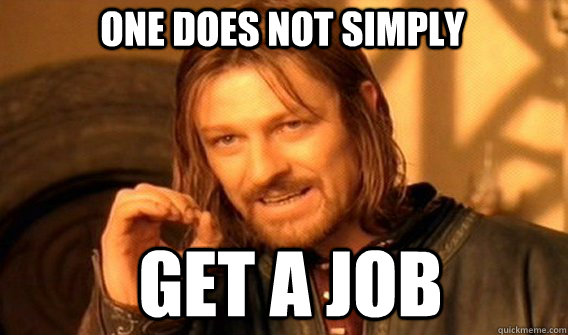 One does not simply get a job - One does not simply get a job  Boromirmod