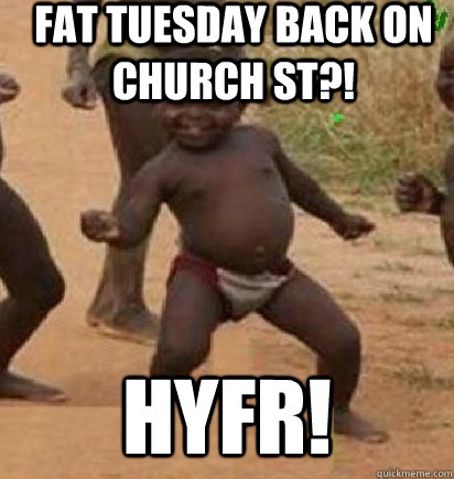 FAT TUESDAY BACK ON CHURCH ST?! HYFR!   dancing african baby