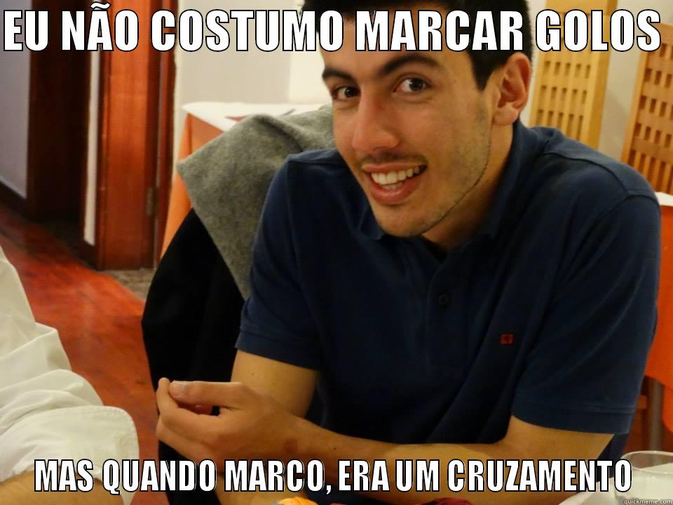 EU NÃO COSTUMO MARCAR GOLOS  MAS QUANDO MARCO, ERA UM CRUZAMENTO Misc