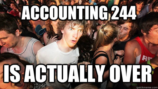 accounting 244 is actually over  Sudden Clarity Clarence
