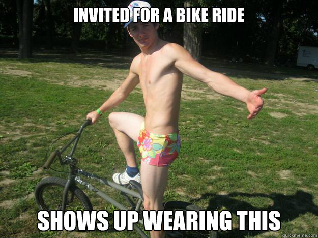 Invited for a bike ride Shows up wearing this  