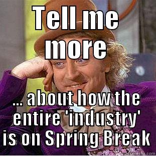 TELL ME MORE ... ABOUT HOW THE ENTIRE 'INDUSTRY' IS ON SPRING BREAK Condescending Wonka