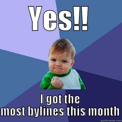 YES!! I GOT THE MOST BYLINES THIS MONTH Success Kid